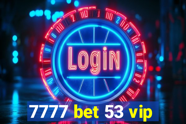 7777 bet 53 vip